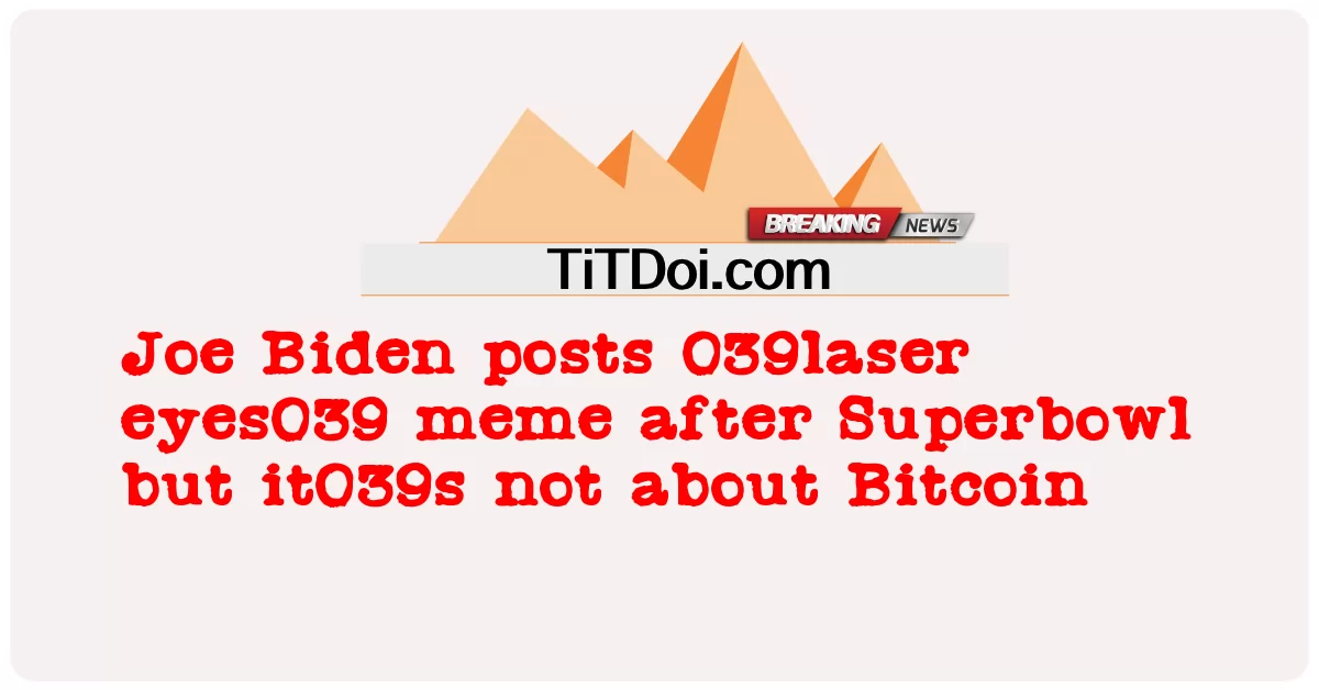 Joe Biden โพสต์ 039laser eyes039 meme หลังจาก Superbowl แต่ it039s ไม่เกี่ยวกับ Bitcoin -  Joe Biden posts 039laser eyes039 meme after Superbowl but it039s not about Bitcoin