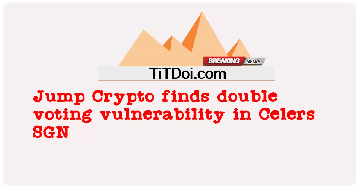 जंप क्रिप्टो ने सेलर्स एसजीएन में डबल वोटिंग भेद्यता पाई -  Jump Crypto finds double voting vulnerability in Celers SGN