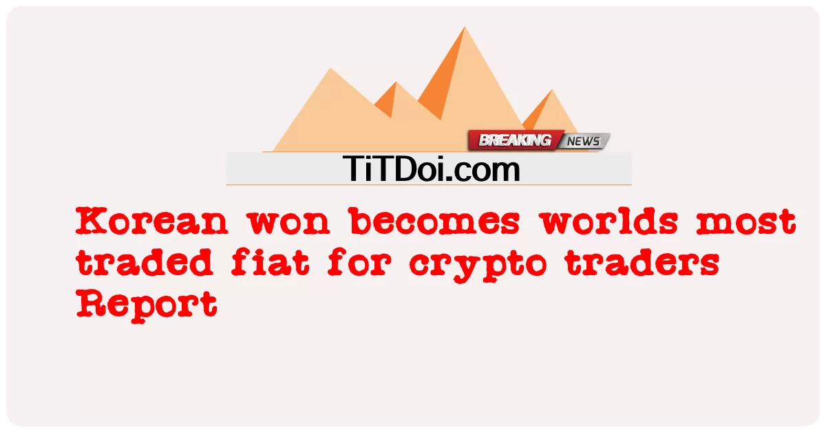 کوریا وګټله د کریپټو سوداګرو لپاره د نړۍ ترټولو سوداګریز فایټ شو -  Korean won becomes worlds most traded fiat for crypto traders Report
