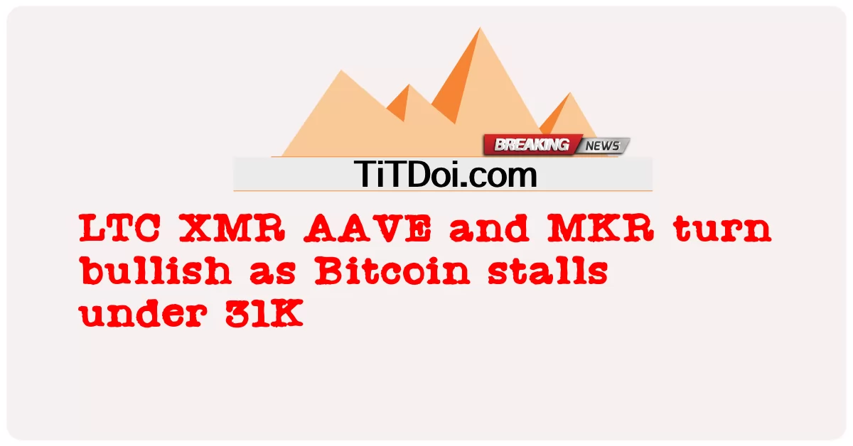 LTC, XMR, AAVE i MKR stają się zwyżkowe, gdy Bitcoin zatrzymuje się poniżej 31K -  LTC XMR AAVE and MKR turn bullish as Bitcoin stalls under 31K