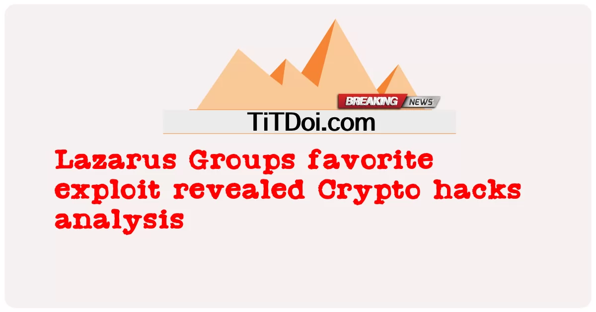L’exploit préféré de Lazarus Groups révélé Analyse des piratages cryptographiques -  Lazarus Groups favorite exploit revealed Crypto hacks analysis