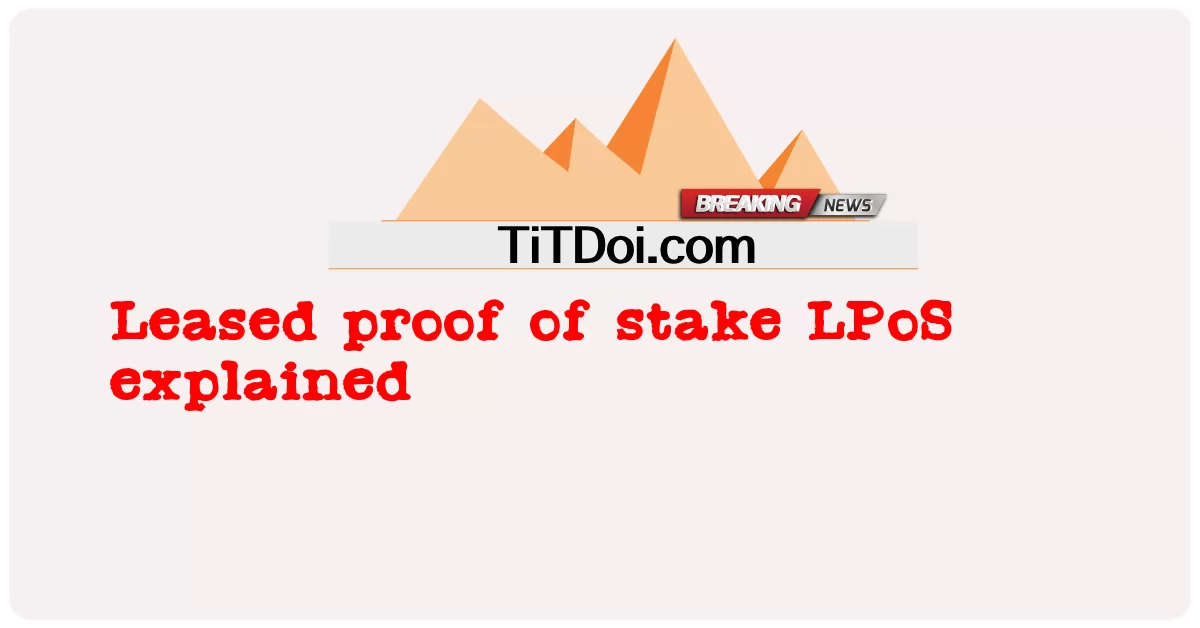 Preuve de mise louée LPoS expliquée -  Leased proof of stake LPoS explained