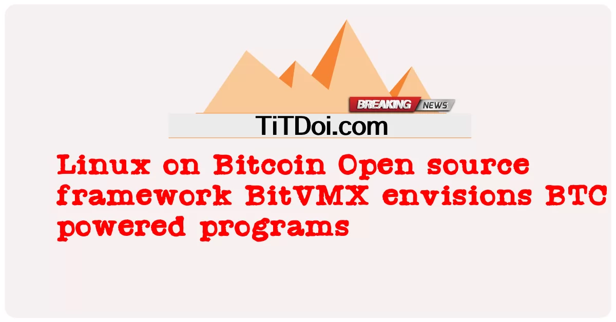Linux trên Bitcoin Khung mã nguồn mở BitVMX hình dung các chương trình hỗ trợ BTC -  Linux on Bitcoin Open source framework BitVMX envisions BTC powered programs