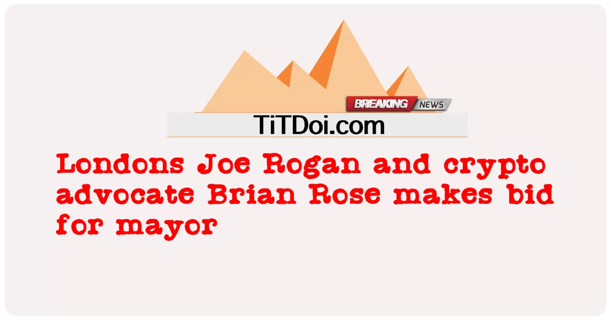 Der Londoner Joe Rogan und der Krypto-Befürworter Brian Rose bewerben sich um das Amt des Bürgermeisters -  Londons Joe Rogan and crypto advocate Brian Rose makes bid for mayor