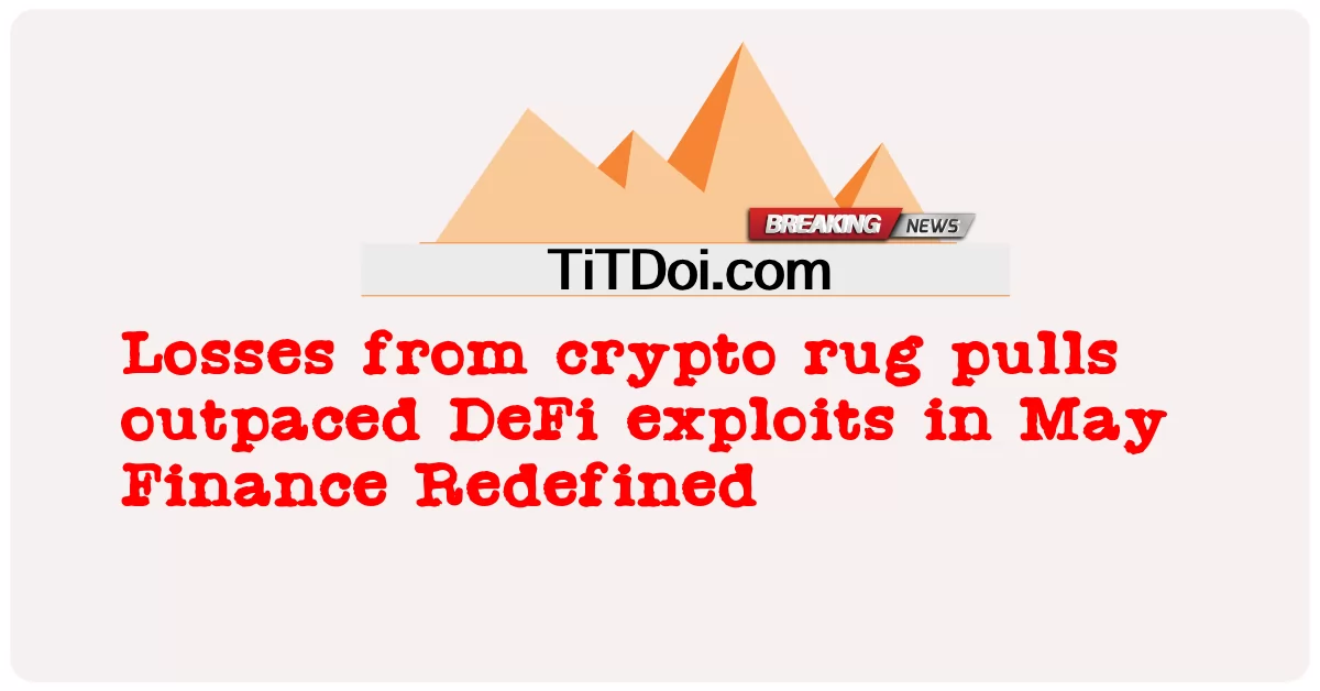 د کریپټو غالۍ څخه زیانونه د می په میاشت کې د DeFi استحصال څخه مخنیوی کوی مالی تعریف شوی -  Losses from crypto rug pulls outpaced DeFi exploits in May Finance Redefined