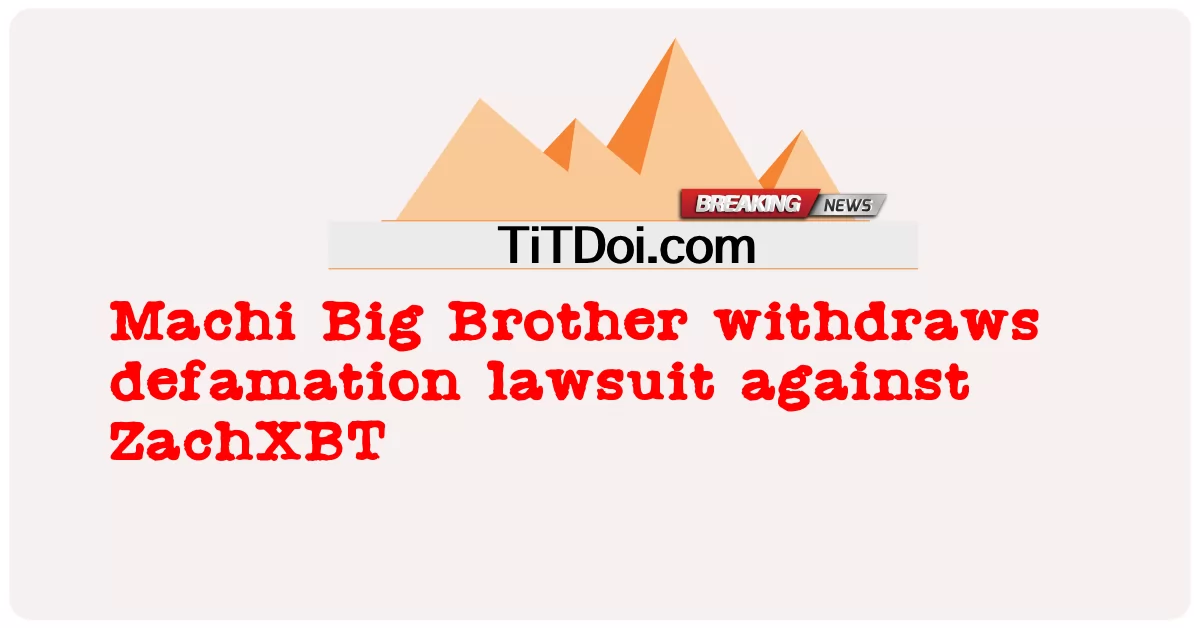 Machi Big Brother, ZachXBT'ye karşı açtığı hakaret davasını geri çekti -  Machi Big Brother withdraws defamation lawsuit against ZachXBT