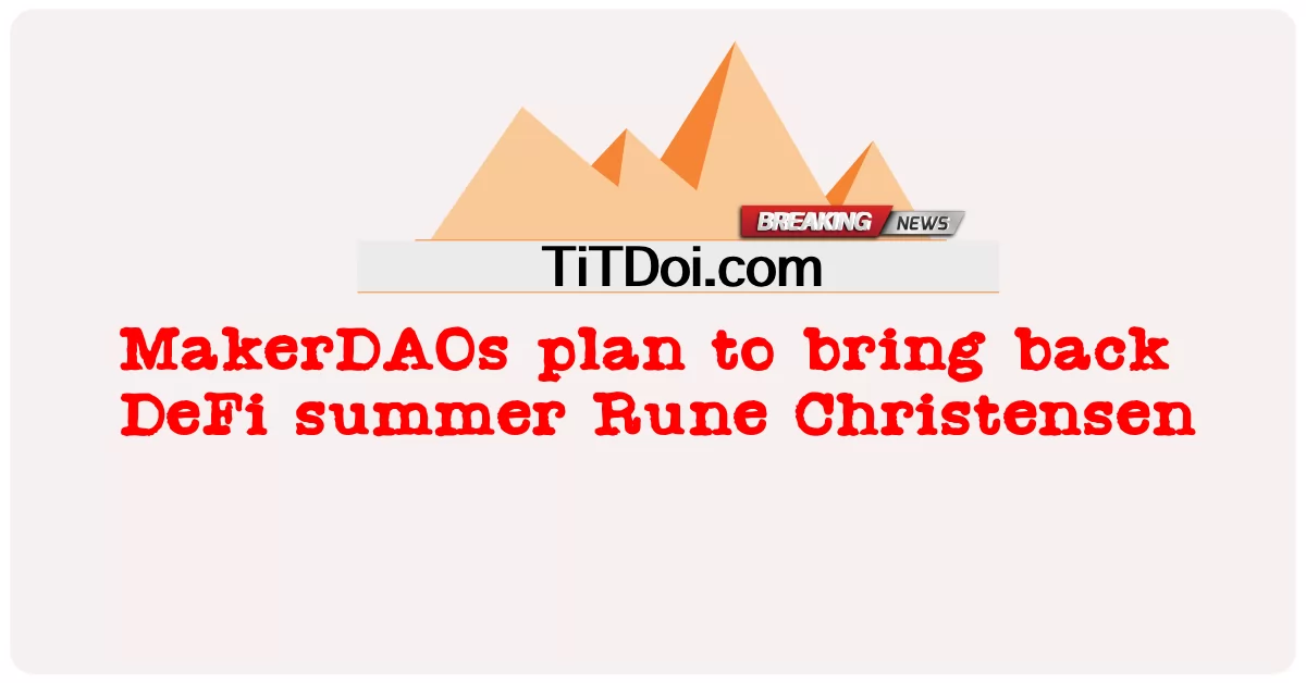 Les MakerDAO prévoient de ramener l’été DeFi Rune Christensen -  MakerDAOs plan to bring back DeFi summer Rune Christensen