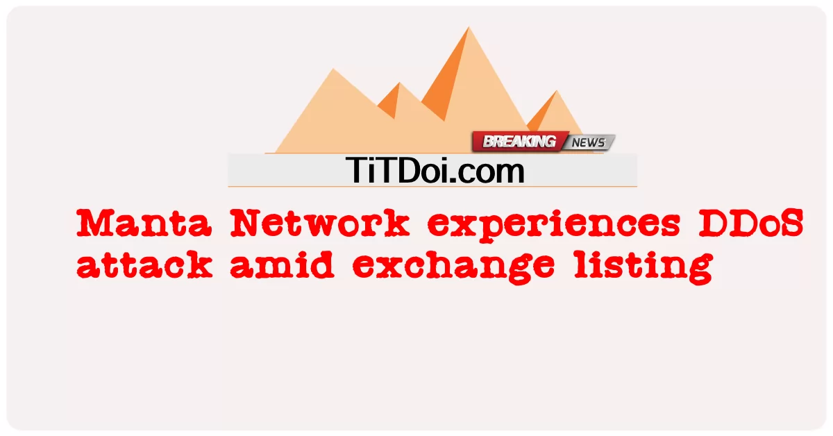 Manta Network mengalami serangan DDoS di tengah daftar bursa -  Manta Network experiences DDoS attack amid exchange listing