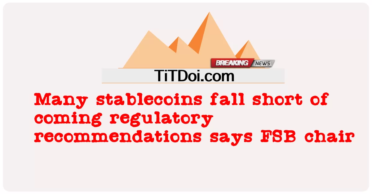 ډیری stablecoins د راتلونکو تنظیمي سپارښتنو څخه کم دي د FSB رییس وايي -  Many stablecoins fall short of coming regulatory recommendations says FSB chair
