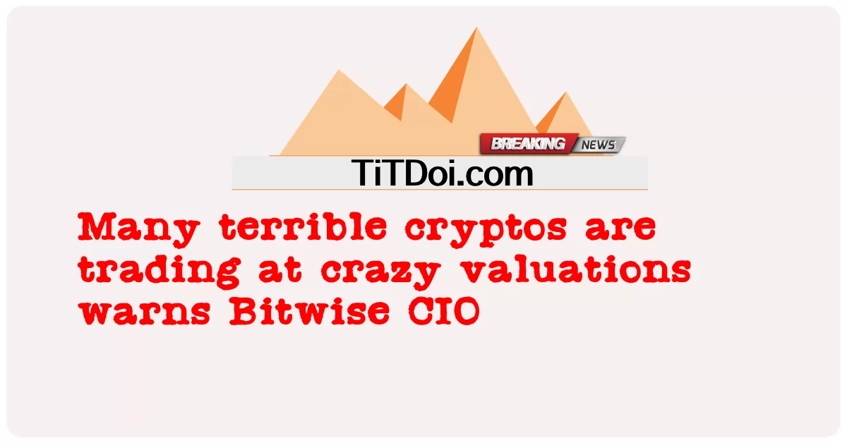 ကြောက်စရာကောင်းတဲ့ cryptos အများစုဟာ ရူးသွပ်တဲ့ တန်ဖိုးတွေနဲ့ ကုန်သွယ်နေကြတာက Bitwise CIO ကို သတိပေး -  Many terrible cryptos are trading at crazy valuations warns Bitwise CIO