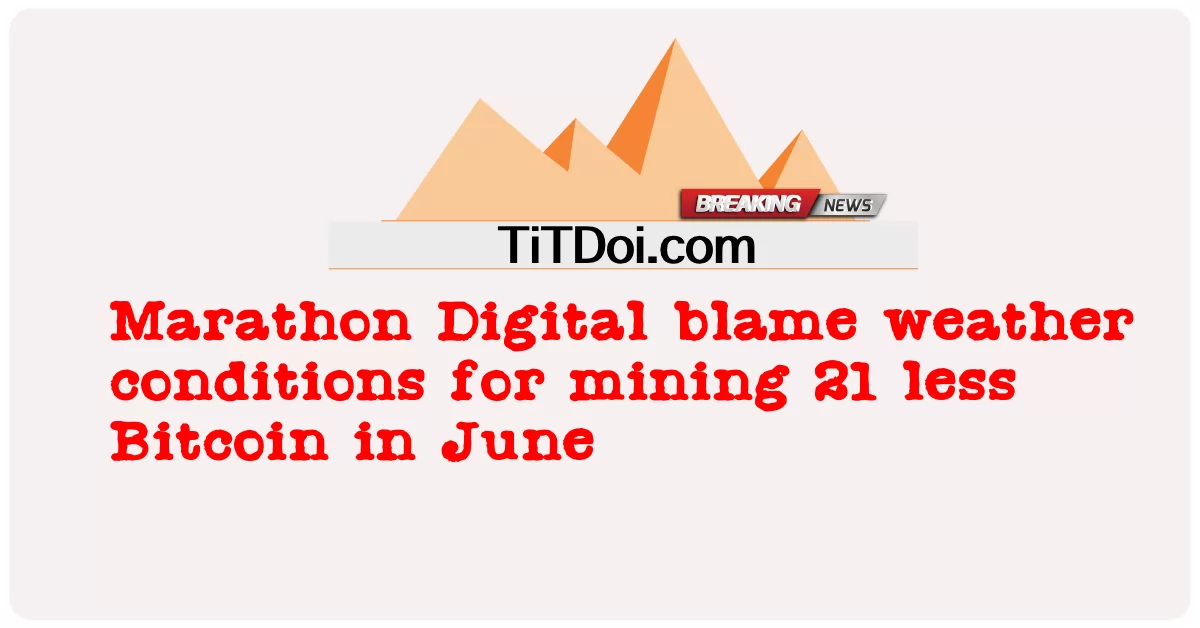 马拉松数字将天气条件归咎于6月份比特币开采量减少了21个 -  Marathon Digital blame weather conditions for mining 21 less Bitcoin in June