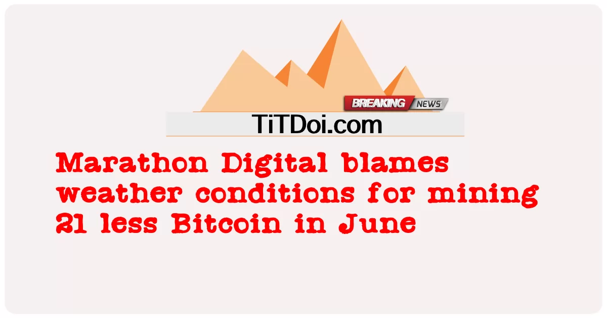 Marathon Digital ກ່າວໂທດສະພາບອາກາດສໍາລັບການຂຸດຄົ້ນບໍ່ແຮ່ 21 Bitcoin ຫນ້ອຍລົງໃນເດືອນມິຖຸນາ -  Marathon Digital blames weather conditions for mining 21 less Bitcoin in June