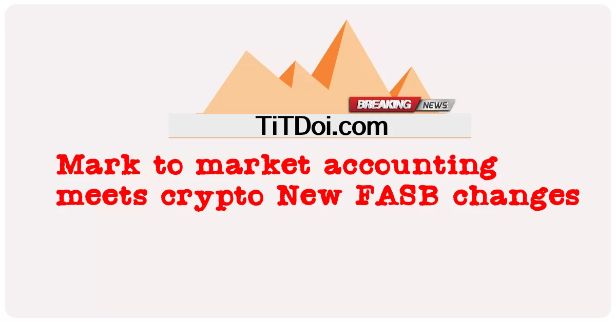 علامة إلى محاسبة السوق تلتقي بالتشفير تغييرات FASB الجديدة -  Mark to market accounting meets crypto New FASB changes