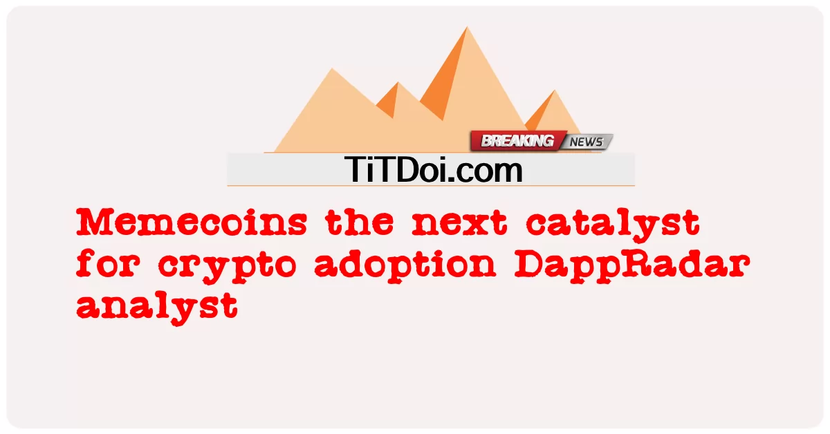 Memecoins د کریپټو تصویب لپاره راتلونکی کتلست DappRadar شنونکی -  Memecoins the next catalyst for crypto adoption DappRadar analyst