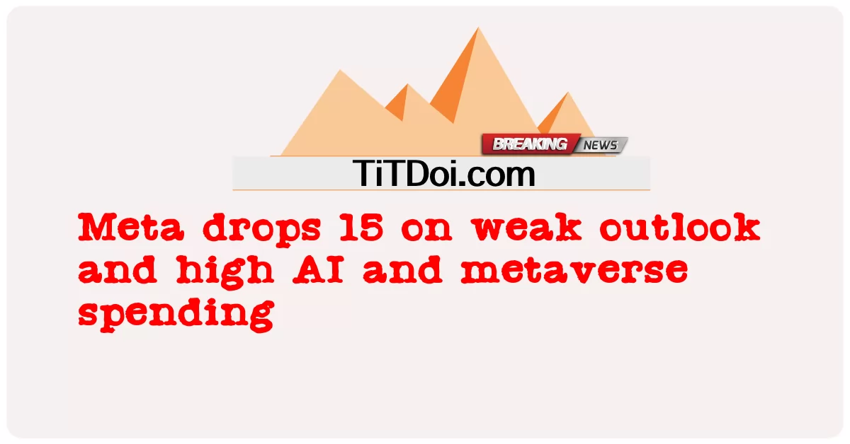 میټا په ضعیف لید او لوړ AI او میټاورس لګښت کې 15 راټیټوی -  Meta drops 15 on weak outlook and high AI and metaverse spending