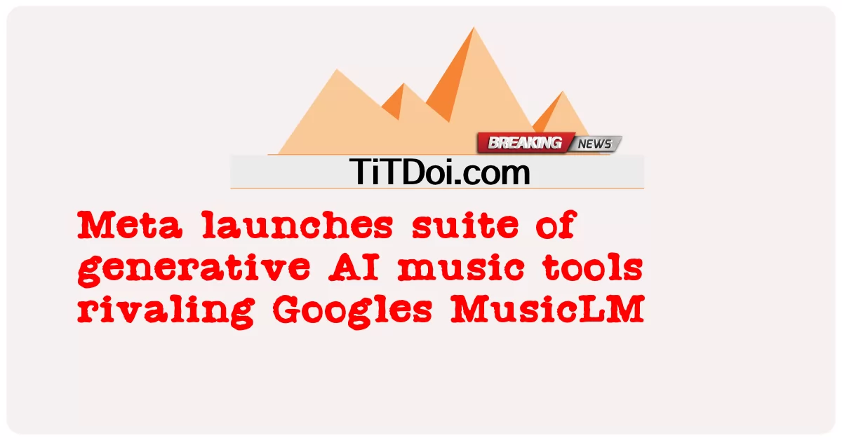 Meta, Googles MusicLM'ye rakip üretken AI müzik araçları paketini piyasaya sürdü -  Meta launches suite of generative AI music tools rivaling Googles MusicLM