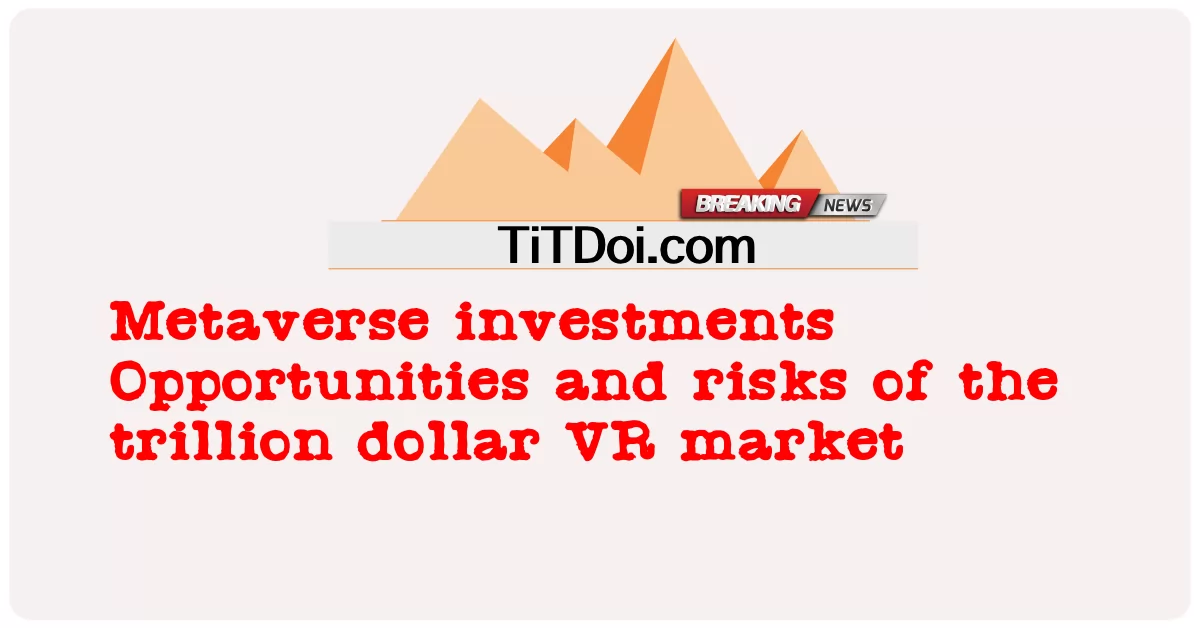 Inversiones en Metaverse Oportunidades y riesgos del mercado de VR de billones de dólares -  Metaverse investments Opportunities and risks of the trillion dollar VR market