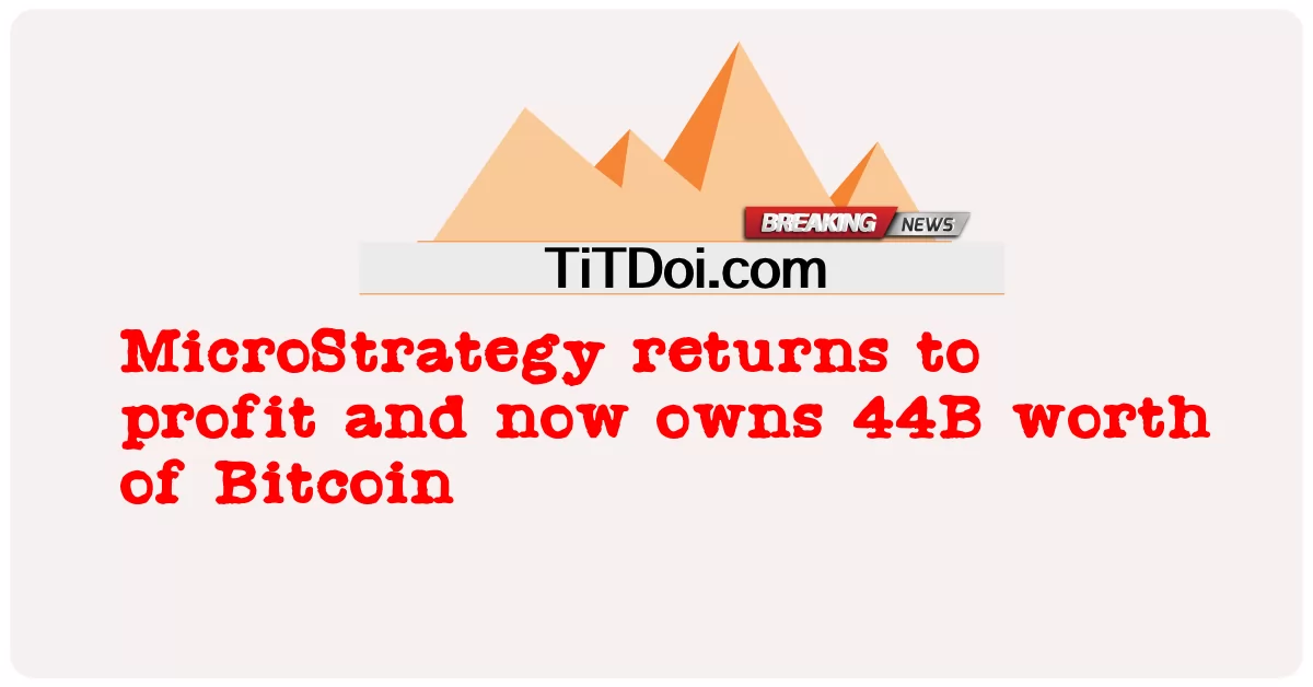MicroStrategy กลับมาทํากําไรและตอนนี้เป็นเจ้าของ Bitcoin มูลค่า 44B -  MicroStrategy returns to profit and now owns 44B worth of Bitcoin