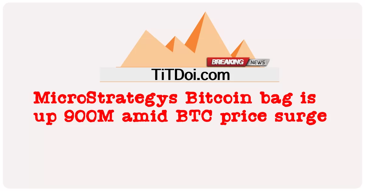 MicroStrategys Bitcoin bag은 BTC 가격 급등 속에서 900M 상승했습니다. -  MicroStrategys Bitcoin bag is up 900M amid BTC price surge