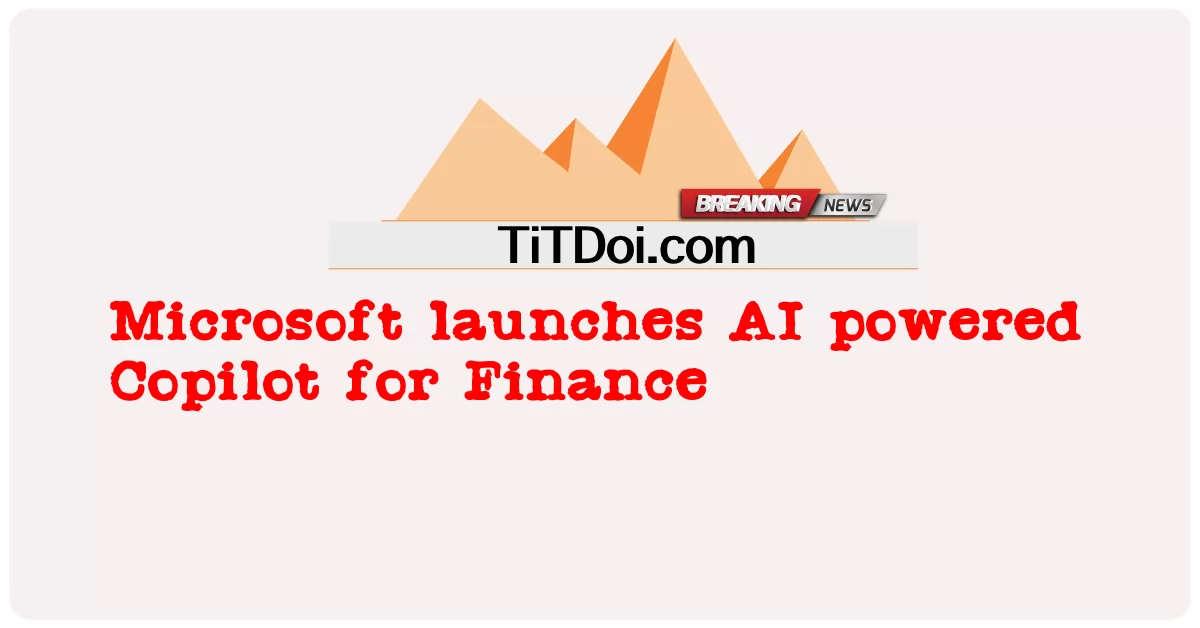 Microsoft, 재무를 위한 AI 기반 Copilot 출시 -  Microsoft launches AI powered Copilot for Finance