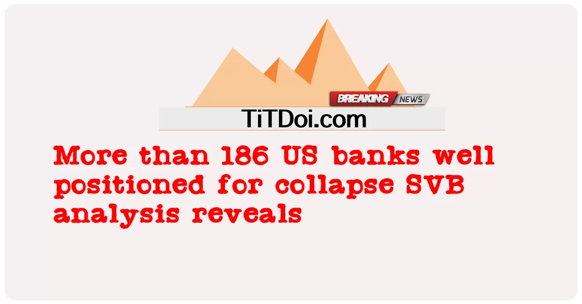 Plus de 186 banques américaines bien positionnées pour s'effondrer Une analyse de SVB révèle -  More than 186 US banks well positioned for collapse SVB analysis reveals