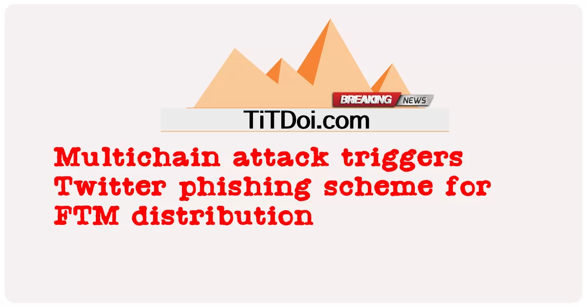 Ataque multichain aciona esquema de phishing do Twitter para distribuição FTM -  Multichain attack triggers Twitter phishing scheme for FTM distribution