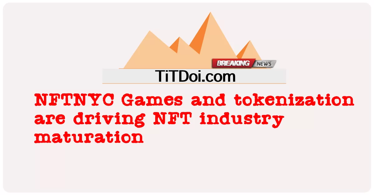 NFTNYC 게임과 토큰화는 NFT 산업의 성숙을 주도하고 있습니다. -  NFTNYC Games and tokenization are driving NFT industry maturation