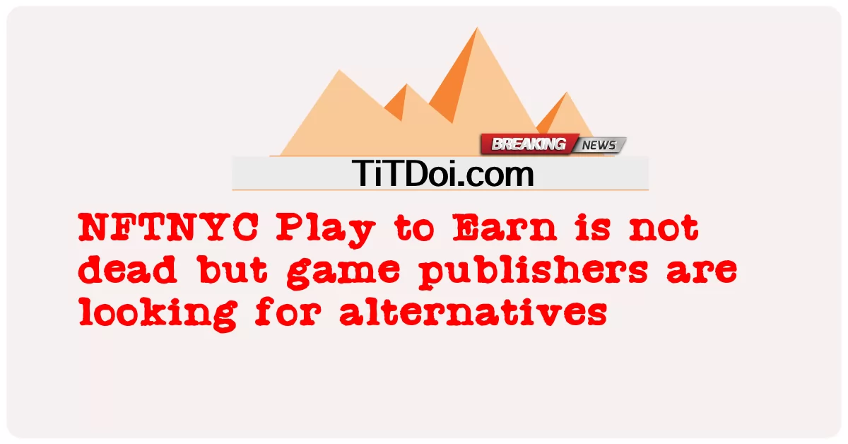 NFTNYC Play to Earn لم يمت ولكن ناشري الألعاب يبحثون عن بدائل -  NFTNYC Play to Earn is not dead but game publishers are looking for alternatives