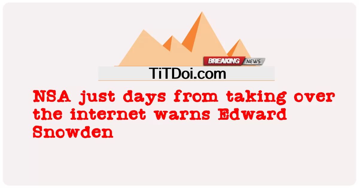 NSA는 인터넷을 장악한 지 불과 며칠 만에 에드워드 스노든에게 경고합니다. -  NSA just days from taking over the internet warns Edward Snowden
