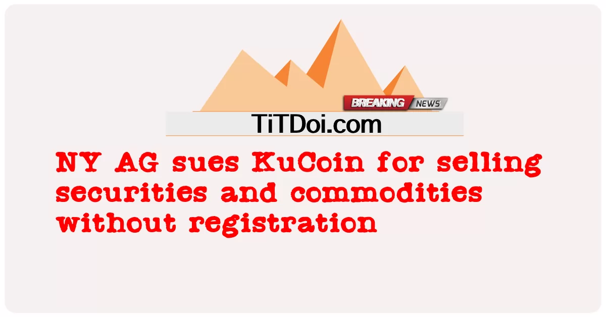 NY AG သည် မှတ်ပုံတင်ခြင်းမရှိဘဲ ငွေချေးခြင်းနှင့် ကုန်ပစ္စည်းများ ရောင်းချခြင်းအတွက် KuCoin ကို တရားစွဲခဲ့သည်။ -  NY AG sues KuCoin for selling securities and commodities without registration