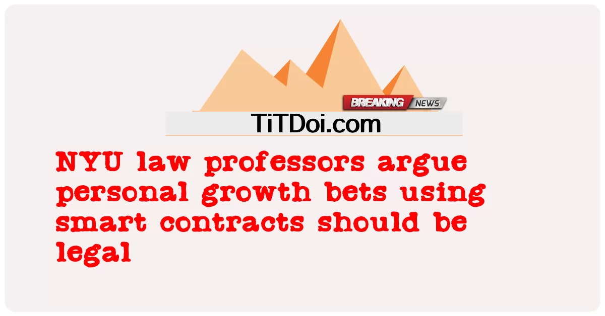NYU 법학 교수들은 스마트 계약을 사용하는 개인 성장 베팅이 합법적이어야한다고 주장합니다. -  NYU law professors argue personal growth bets using smart contracts should be legal