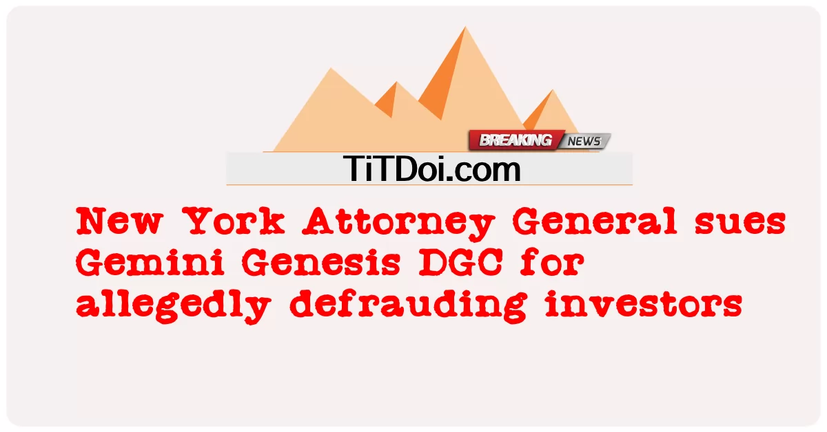 ニューヨーク州司法長官が投資家をだまし取ったとしてジェミニジェネシスDGCを訴える -  New York Attorney General sues Gemini Genesis DGC for allegedly defrauding investors