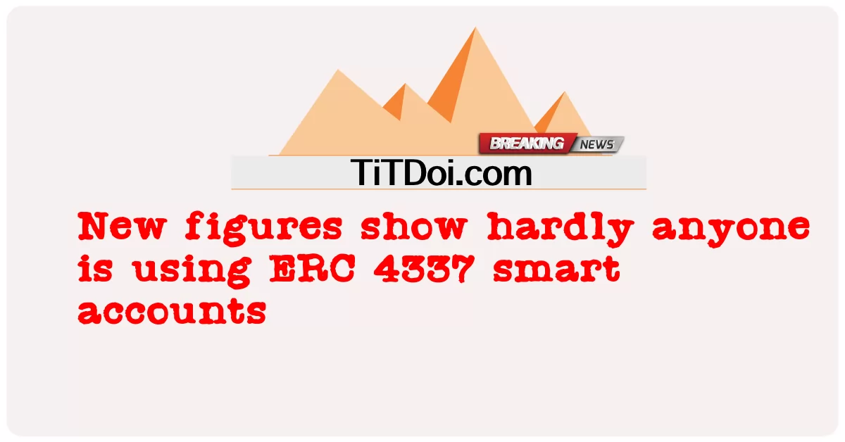 Nowe dane pokazują, że prawie nikt nie korzysta z inteligentnych kont ERC 4337 -  New figures show hardly anyone is using ERC 4337 smart accounts
