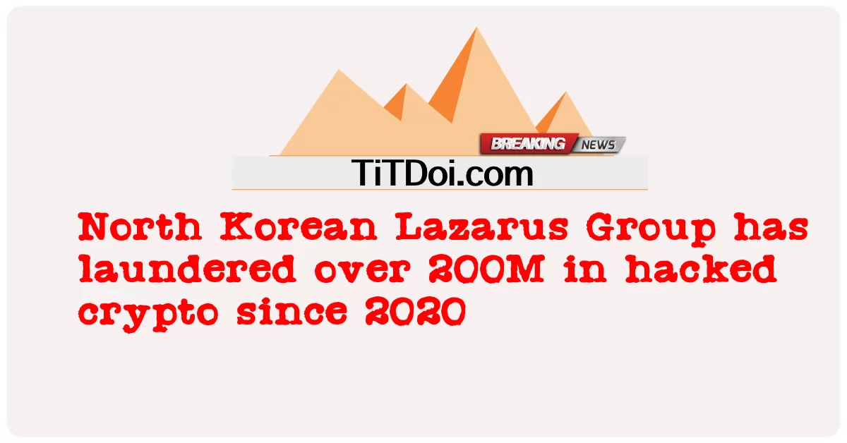 ກຸ່ມ Lazarus ຂອງເກົາຫຼີເຫນືອ ໄດ້ຟອກເງິນຫຼາຍກວ່າ 200M ໃນcrypto hacked ນັບຕັ້ງແຕ່ປີ 2020 ເປັນຕົ້ນມາ -  North Korean Lazarus Group has laundered over 200M in hacked crypto since 2020