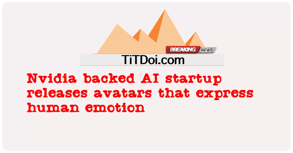 Wspierany przez Nvidię startup AI wypuszcza awatary, które wyrażają ludzkie emocje -  Nvidia backed AI startup releases avatars that express human emotion