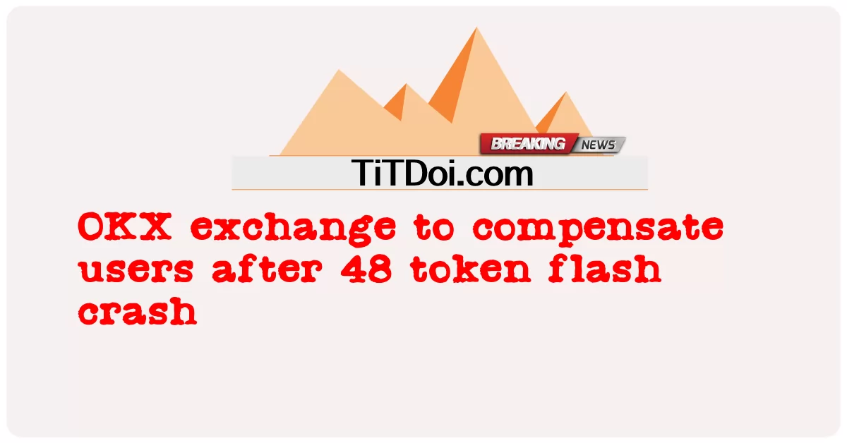 OKX exchange upang mabayaran ang mga gumagamit pagkatapos ng 48 token flash crash -  OKX exchange to compensate users after 48 token flash crash
