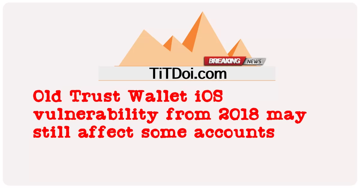 2018 से पुराना ट्रस्ट वॉलेट आईओएस भेद्यता अभी भी कुछ खातों को प्रभावित कर सकती है -  Old Trust Wallet iOS vulnerability from 2018 may still affect some accounts