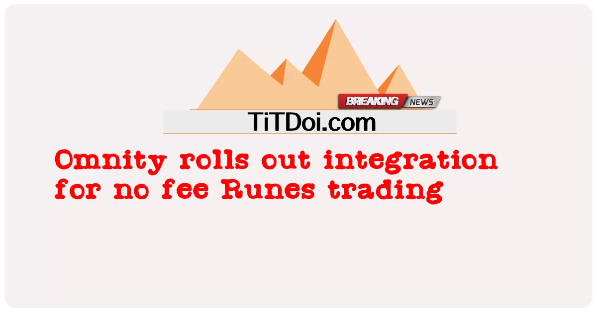 Omnity는 무료로 통합을 출시합니다. 룬 거래 -  Omnity rolls out integration for no fee Runes trading