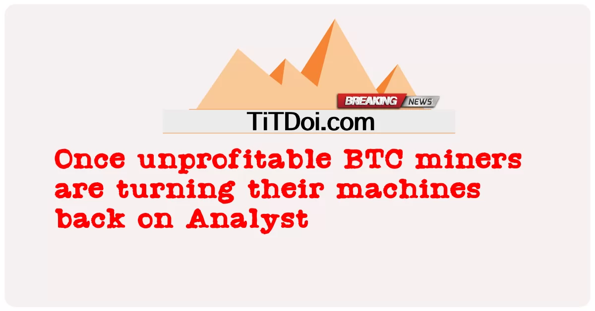 Sa sandaling hindi kumikita BTC minero ay lumiliko ang kanilang mga machine pabalik sa Analyst -  Once unprofitable BTC miners are turning their machines back on Analyst