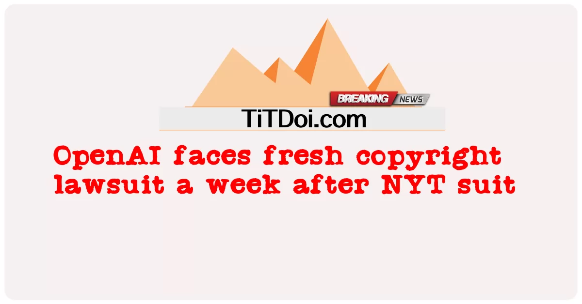 ओपनएआई को एनवाईटी मुकदमे के एक सप्ताह बाद नए कॉपीराइट मुकदमे का सामना करना पड़ रहा है -  OpenAI faces fresh copyright lawsuit a week after NYT suit