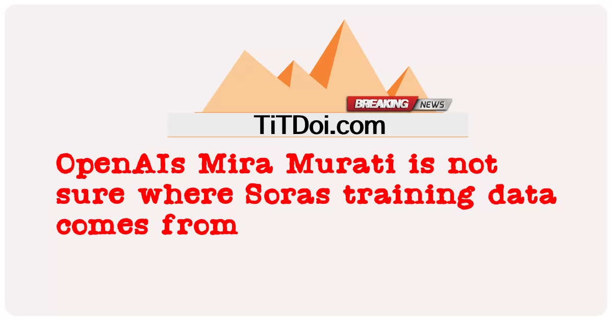 OpenAI의 Mira Murati는 Soras 훈련 데이터의 출처를 확신하지 못합니다. -  OpenAIs Mira Murati is not sure where Soras training data comes from