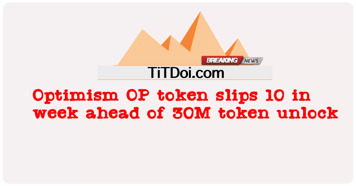 အကောင်းမြင်ဝါဒ အိုပီ အမှတ်အသားသည် ၃၀ မီတာ ဖွင့်ထားခြင်းထက် သီတင်းပတ်တွင် ၁၀ ကြိမ် လျော့ကျသွား -  Optimism OP token slips 10 in week ahead of 30M token unlock