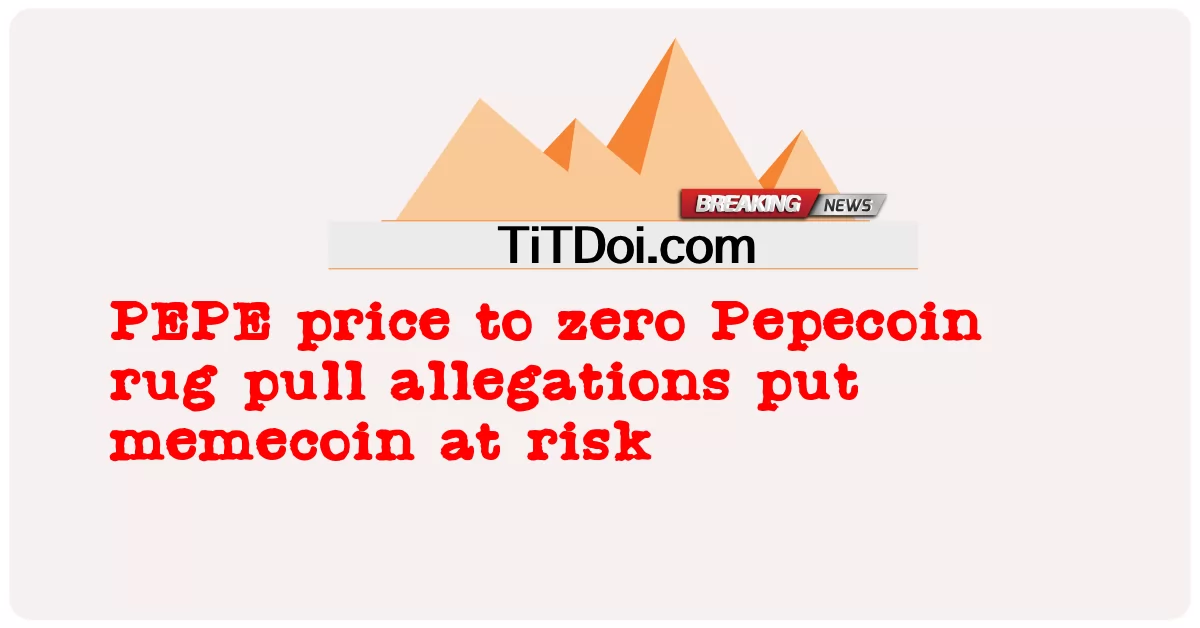  PEPE price to zero Pepecoin rug pull allegations put memecoin at risk