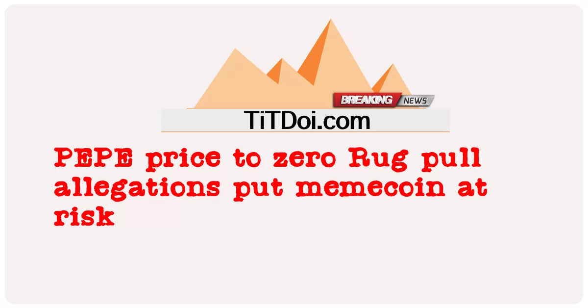  PEPE price to zero Rug pull allegations put memecoin at risk