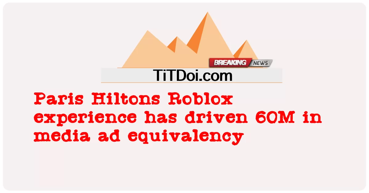 প্যারিস হিলটনস রবলক্সের অভিজ্ঞতা মিডিয়া বিজ্ঞাপন সমতুল্যতায় 60 মিলিয়ন চালিত করেছে -  Paris Hiltons Roblox experience has driven 60M in media ad equivalency