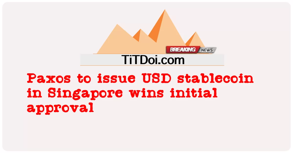 Paxos va émettre un stablecoin en USD à Singapour obtient l’approbation initiale -  Paxos to issue USD stablecoin in Singapore wins initial approval