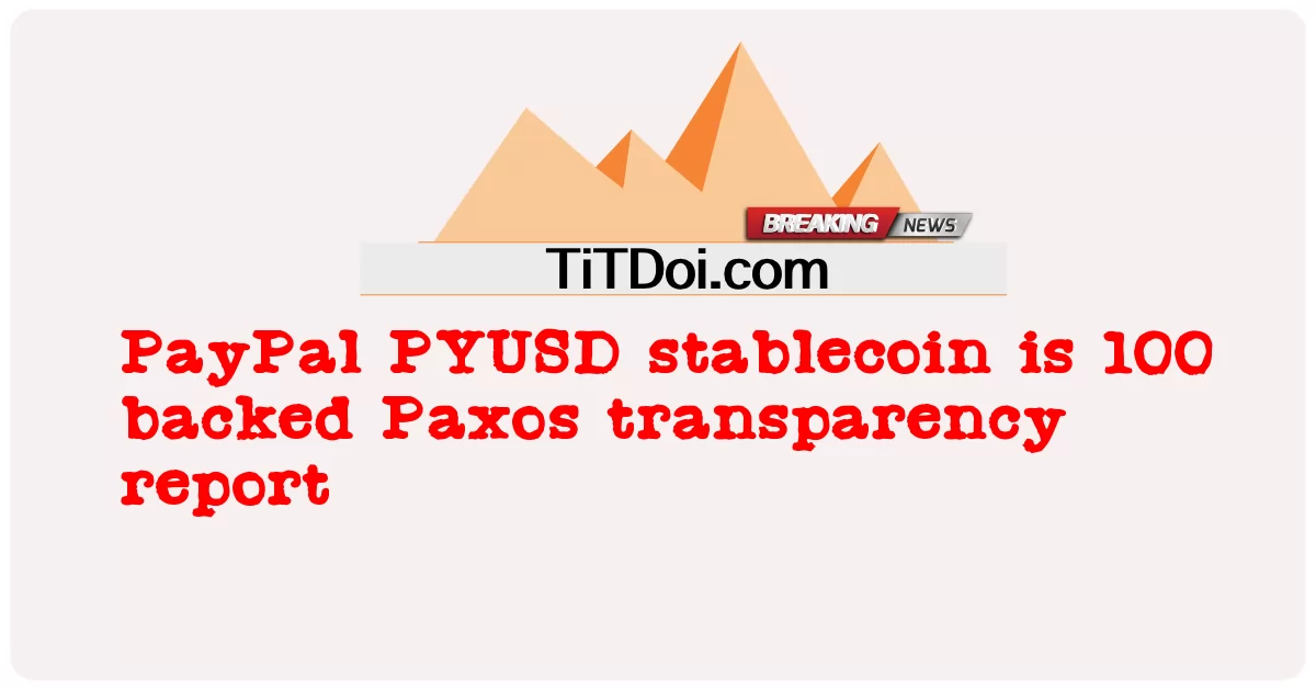 PayPal PYUSD 스테이블 코인은 100개의 지원을 받는 팍소스 투명성 보고서입니다. -  PayPal PYUSD stablecoin is 100 backed Paxos transparency report
