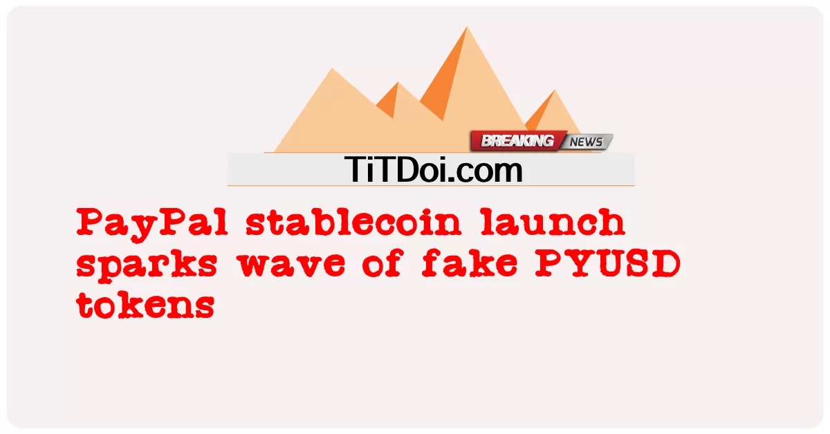 PayPal stablecoin lancar gelombang token PYUSD palsu -  PayPal stablecoin launch sparks wave of fake PYUSD tokens