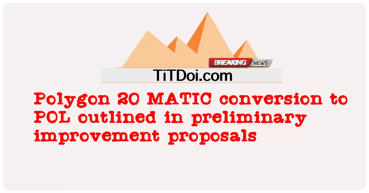 Conversion du polygone 20 MATIC en POL décrite dans les propositions d’amélioration préliminaires -  Polygon 20 MATIC conversion to POL outlined in preliminary improvement proposals