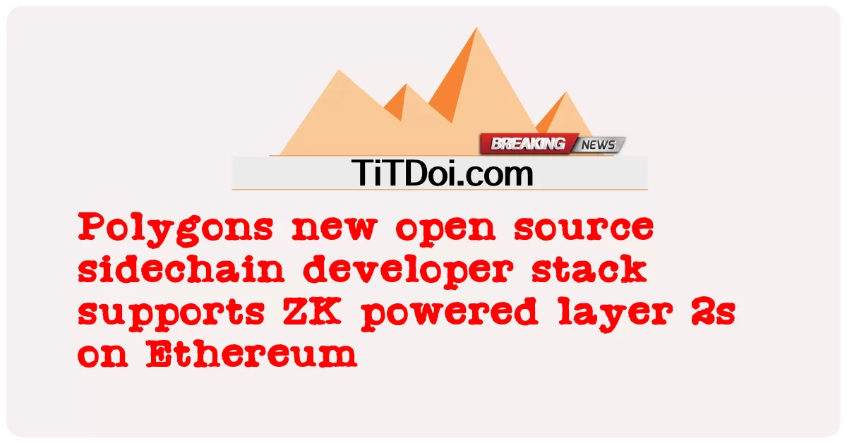 La nueva pila de desarrolladores de cadena lateral de código abierto de Polygons admite capas 2 impulsadas por ZK en Ethereum -  Polygons new open source sidechain developer stack supports ZK powered layer 2s on Ethereum